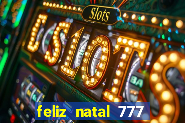 feliz natal 777 plataforma login